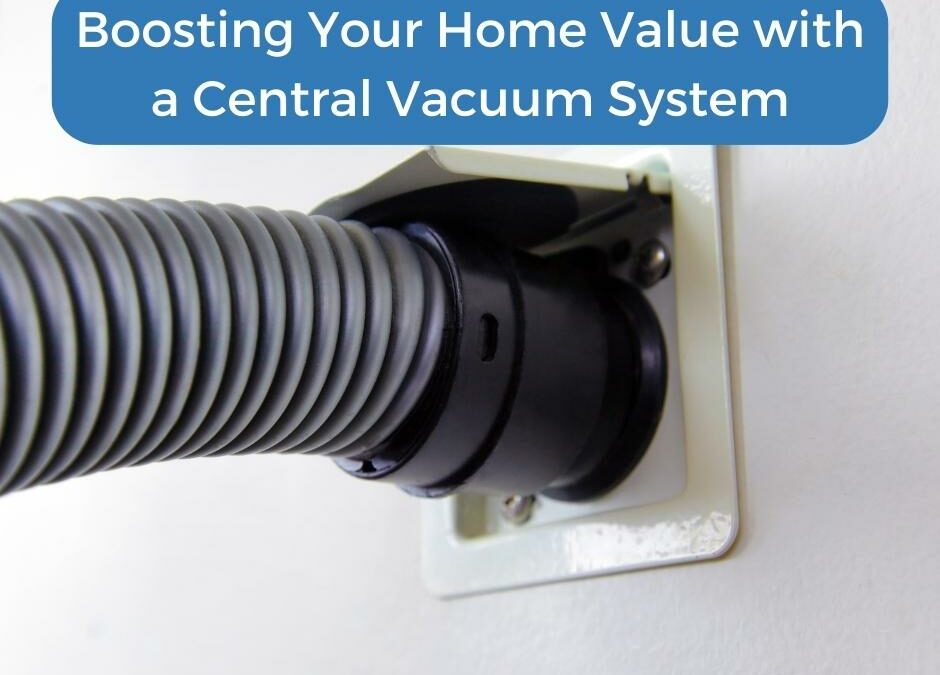 Boosting Your Home Value with a Central Vacuum System